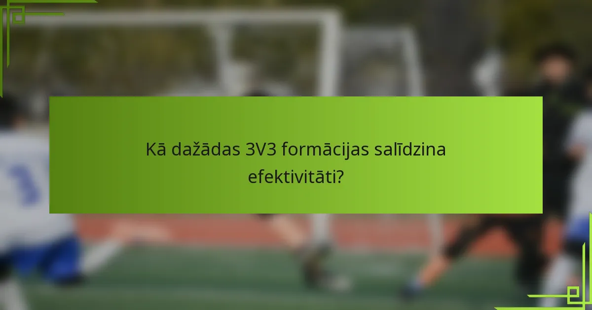 Kā dažādas 3V3 formācijas salīdzina efektivitāti?
