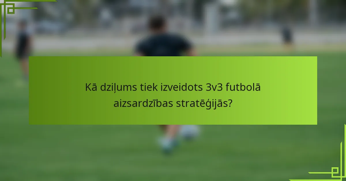 Kā dziļums tiek izveidots 3v3 futbolā aizsardzības stratēģijās?