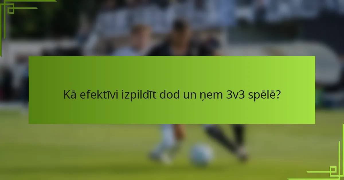 Kā efektīvi izpildīt dod un ņem 3v3 spēlē?