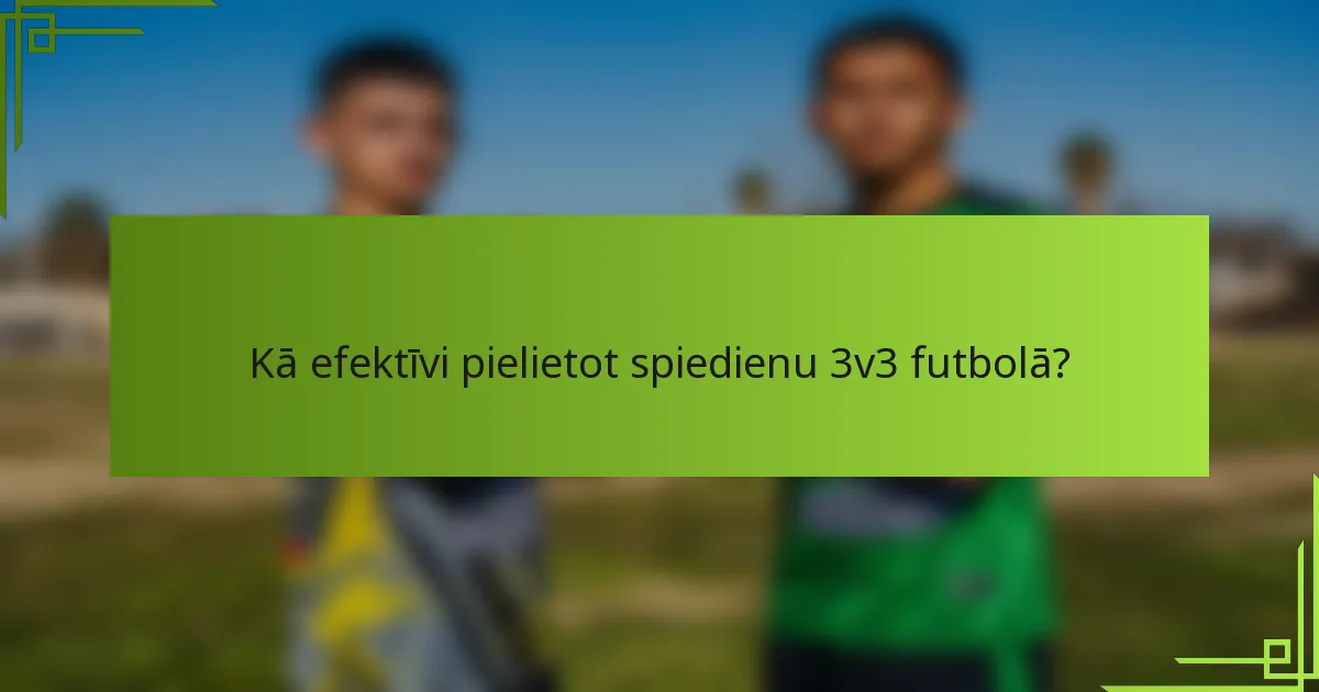 Kā efektīvi pielietot spiedienu 3v3 futbolā?