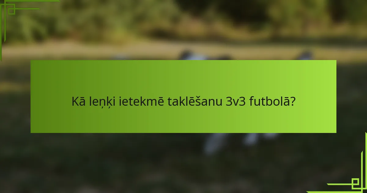 Kā leņķi ietekmē taklēšanu 3v3 futbolā?