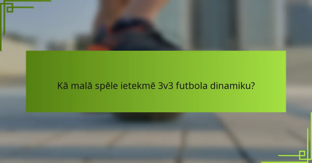 Kā malā spēle ietekmē 3v3 futbola dinamiku?