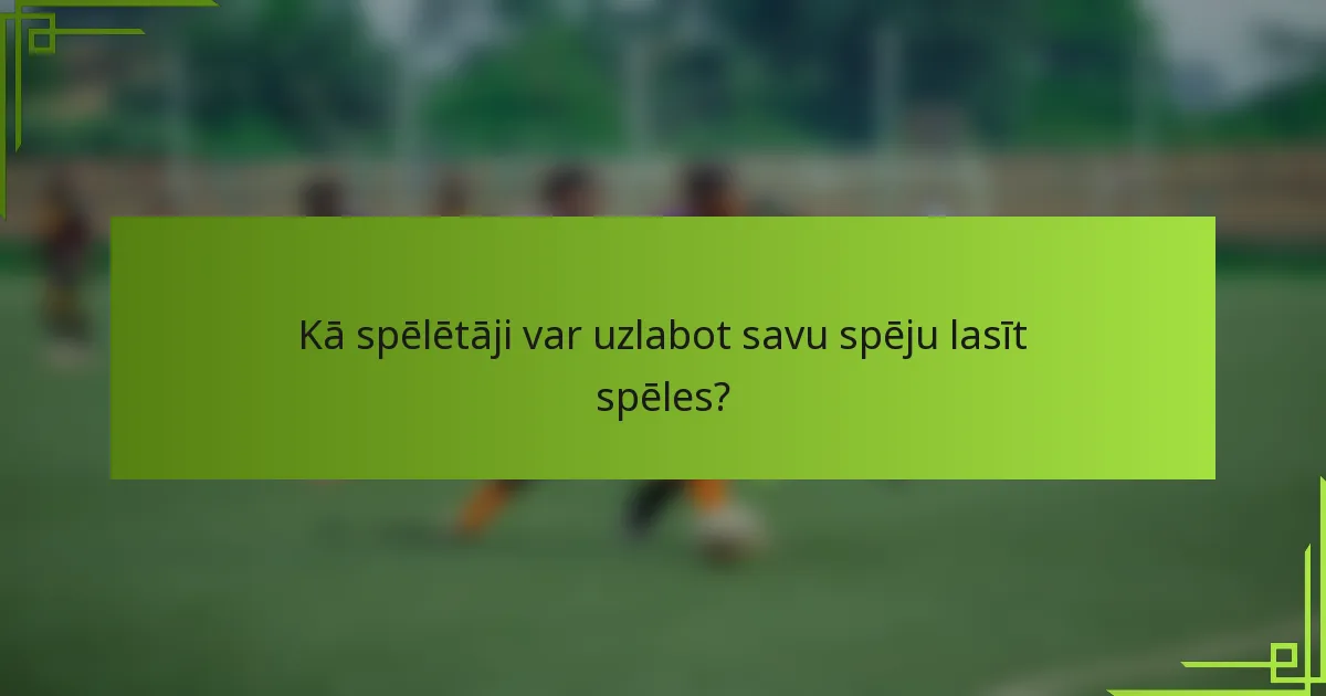Kā spēlētāji var uzlabot savu spēju lasīt spēles?