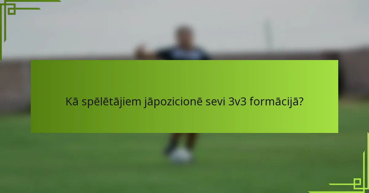 Kā spēlētājiem jāpozicionē sevi 3v3 formācijā?