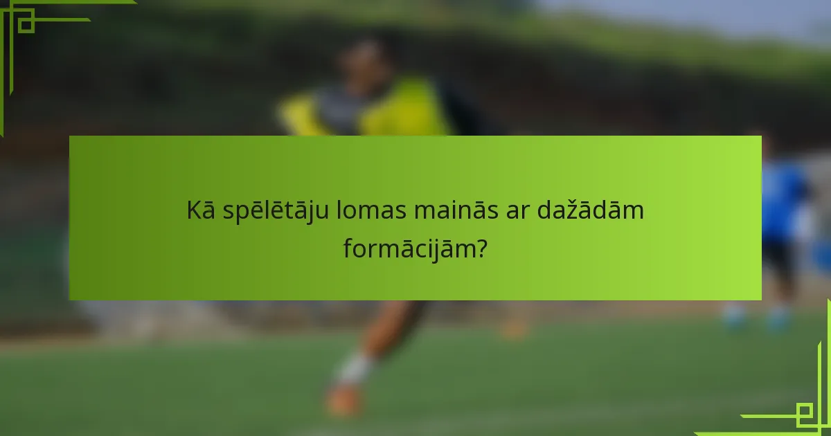 Kā spēlētāju lomas mainās ar dažādām formācijām?