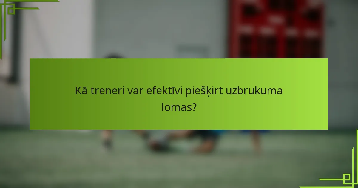 Kā treneri var efektīvi piešķirt uzbrukuma lomas?