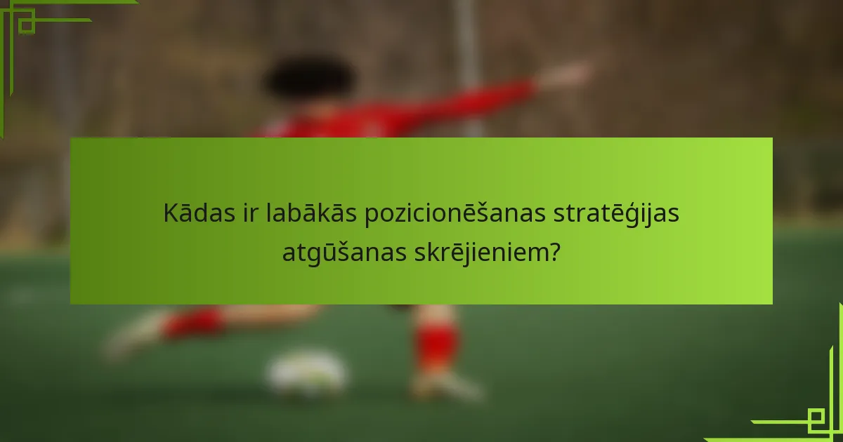 Kādas ir labākās pozicionēšanas stratēģijas atgūšanas skrējieniem?