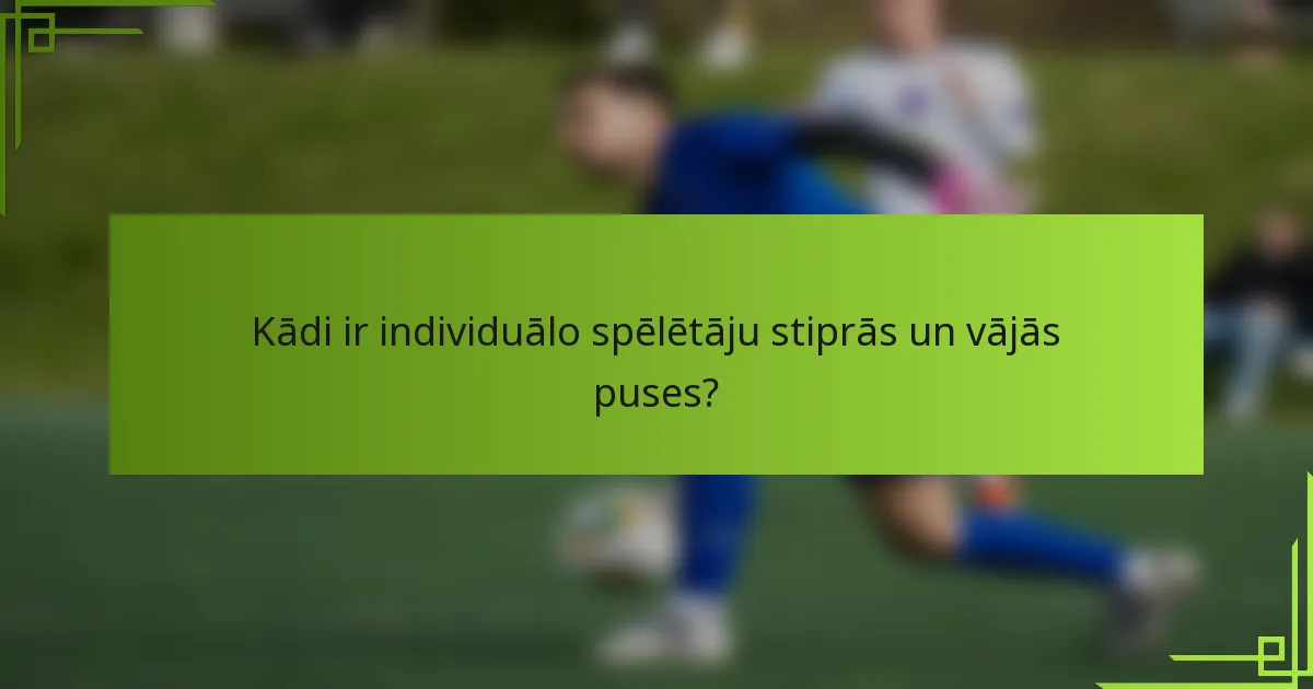 Kādi ir individuālo spēlētāju stiprās un vājās puses?