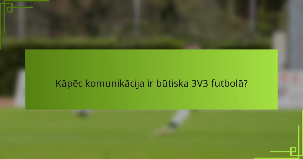 Kāpēc komunikācija ir būtiska 3V3 futbolā?