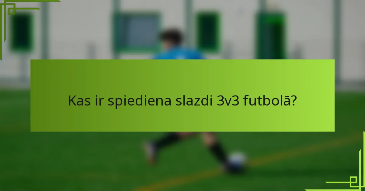 Kas ir spiediena slazdi 3v3 futbolā?