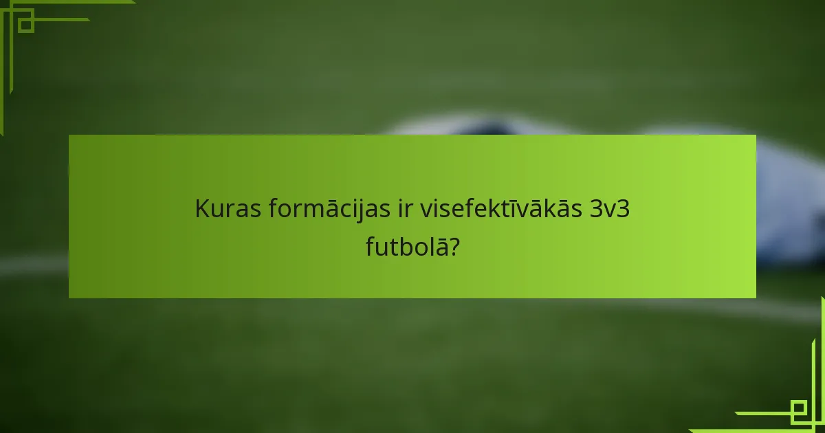 Kuras formācijas ir visefektīvākās 3v3 futbolā?